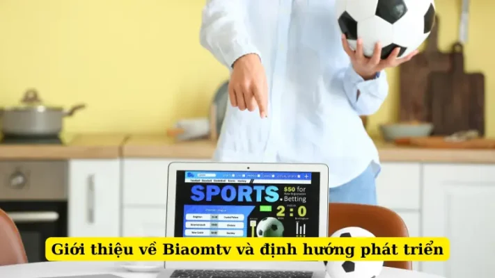 Giới thiệu về Biaomtv và định hướng phát triển