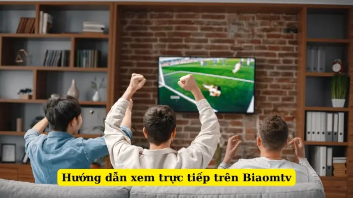 Hướng dẫn xem trực tiếp trên Biaomtv