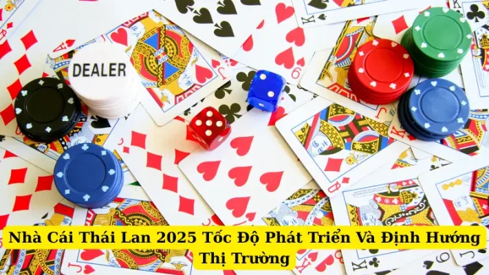 Nhà Cái Thái Lan 2025 Tốc Độ Phát Triển Và Định Hướng Thị Trường