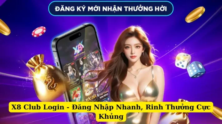 X8 Club Login - Đăng Nhập Nhanh, Rinh Thưởng Cực Khủng